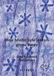Moje břicho bylo jeskyní plnou barev - Jana Franková-Doležalová - kniha z kategorie Poezie