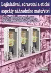 Legislativní, zdravotní a etické aspekty náhradního mateřství - kniha z kategorie Vztahy a rodina