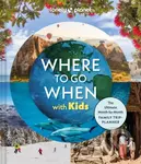 Lonely Planet Where To Go When With Kids - Lonely Planet - kniha z kategorie Průvodci