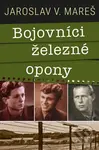 Bojovníci železné opony - Jaroslav Mareš