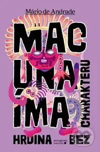 Macunaí­ma - hrdina bez charakteru - Mário de Andrade - kniha z kategorie Společenská beletrie