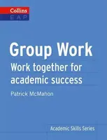 Group Work: Work Together for Academic Success (Collins English for Academic Purposes) - Patrick McMahon