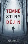 Temné stíny dějin - Roman Cílek