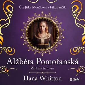 Alžběta Pomořanská – Žárlivá císařovna - Hana Whitton - audiokniha