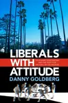 Liberals with Attitude - Danny Goldberg