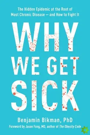 Why We Get Sick - Benjamin Bikman