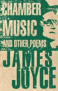Chamber Music and Other Poems - James Joyce