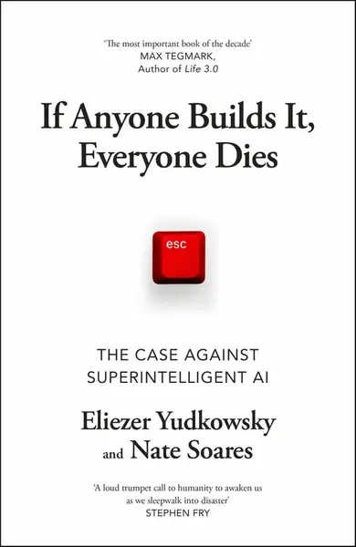 If Anyone Builds It, Everyone Dies - Eliezer Yudkowsky, Nate Soares