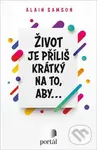 Život je příliš krátký na to, aby... - Alain Samson - kniha z kategorie Spiritualita