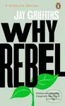 Why Rebel - Jay Griffiths,Why Rebel - Jay Griffiths - kniha z kategorie Prírodné vedy a technika