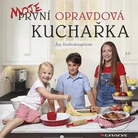 Moje první opravdová kuchařka - Ája Drahokoupilová - kniha z kategorie Kuchařky