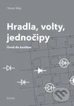 Hradla, volty, jednočipy (Úvod do bastlení) - Martin Malý - kniha z kategorie Počítače a internet