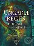 Ungariae reges / Uhorskí králi (Básnická zbierka) - Franciscuc Babai - kniha z kategorie Poezie
