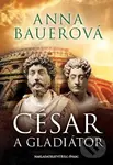 César a gladiátor - Anna Bauerová - kniha z kategorie Společenská beletrie