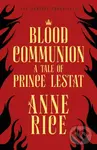 Blood Communion (A Tale of Prince Lestat) - Anne Rice
