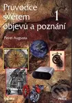 Průvodce světem objevů a poznání 1 - Pavel Augusta