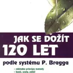 Jak se dožít 120 let (podle systému Paula Bragga) - kniha z kategorie Pozitivní myšlení