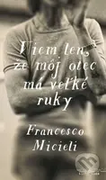 Viem len, že môj otec má veľké ruky - Francesco Micieli - kniha z kategorie Společenská beletrie