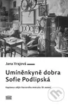 Umíněnkyně dobra Sofie Podlipská (Kapitola z dějin literárního midcultu 19. století) - kniha z kategorie Historie