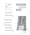 Hostem svého bytí - Jiří Jun