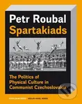 Spartakiads (The Politics of Physical Culture in Communist Czechoslovakia) - kniha z kategorie Historie