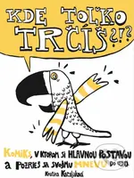 Kde toľko trčíš?!? (Komiks, v ktorom si hlavnou postavou a pozrieš sa svojmu hnevu do očí) - kniha z kategorie Komiksy