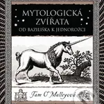 Mytologická zvířata (Od bazilišků k jednorožcům) - Tam O’Malleyová - kniha z kategorie Mýty, pověsti a legendy