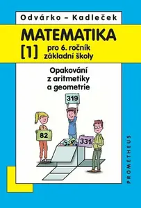 Matematika pro 6. ročník ZŠ, 1. díl – Opakování z aritmetiky a geometrie - Oldřich Odvárko, Jiří Kadleček