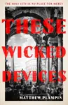 These Wicked Devices - Matthew Plampin