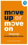 Move Up or Move On: 10 Secrets to Develop your Career - Angela Lane, Sergey Gorbatov