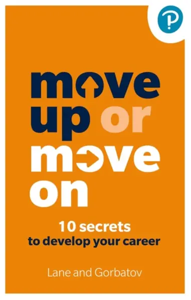 Move Up or Move On: 10 Secrets to Develop your Career - Angela Lane, Sergey Gorbatov