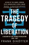 The Tragedy of Liberation - Frank Dikotter