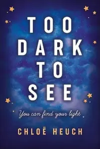 Too Dark to See - Chloe Heuch