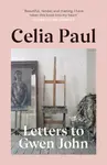 Letters to Gwen John - Celia Paul