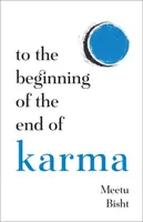 To the Beginning of the End of Karma - Meetu Bisht