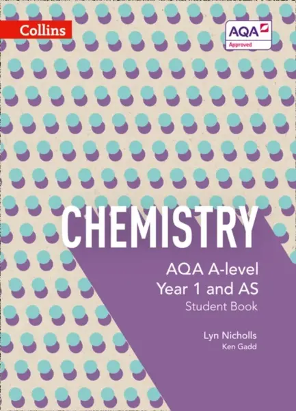 AQA A Level Chemistry Year 1 and AS Student Book - Ken Gadd, Lyn Nicholls