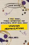 A Very Short, Fairly Interesting and Reasonably Cheap Book About Studying Organizations - Chris Grey