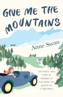 Give Me The Mountains - Anne Swan