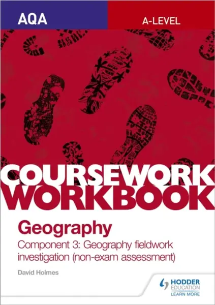 AQA A-level Geography Coursework Workbook: Component 3: Geography fieldwork investigation (non-exam assessment) - David Holmes
