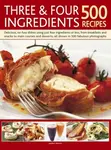 Three and Four Ingredients: 500 Recipes - Jenny White