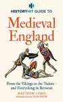 HISTORY HIT Guide to Medieval England - History Hit & Dan Snow
