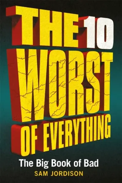 The 10 Worst of Everything - Sam Jordison