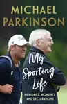My Sporting Life - Michael Parkinson