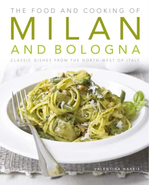 Food and Cooking of Milan and Bologna - Valentina Harris