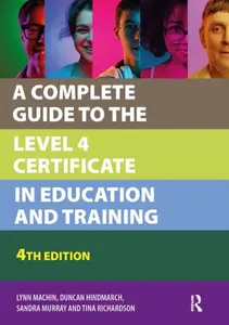 A Complete Guide to the Level 4 Certificate in Education and Training - Duncan Hindmarch, Tina Richardson, Sandra Murray, Lynn Machin