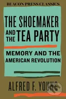 The Shoemaker and the Tea Party (Memory and the American Revolution) - kniha z kategorie Historie