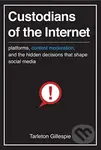 Custodians of the Internet (Platforms, Content Moderation, and the Hidden Decisions That Shape Social Media) - kniha z kategorie Byznys a management