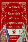 Women in the Scottish Wars of Independence 1296â€“1357 - Beth Reid