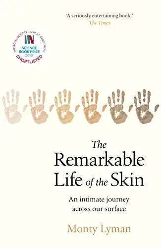 The Remarkable Life of the Skin - Monty Lyman