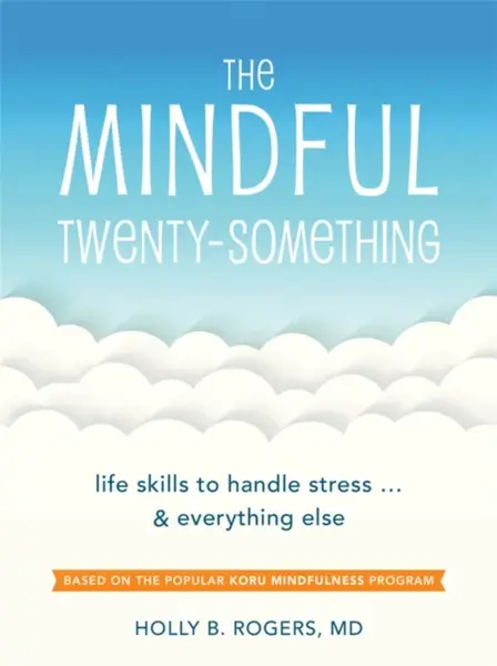 The Mindful Twenty-Something - Dr. Holly B. Rogers